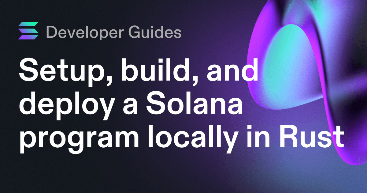 Setup, build, and deploy a Solana program locally in Rust